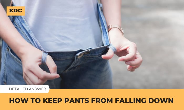 How to Keep Pants From Falling Down? - 3 Simplest Methods