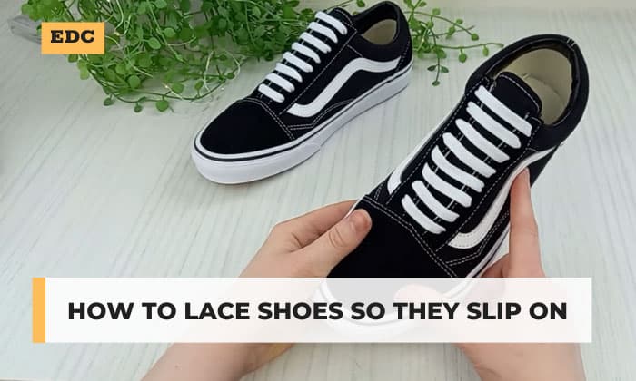 How to Lace Shoes So They Slip on? (w/Tutorial Videos)