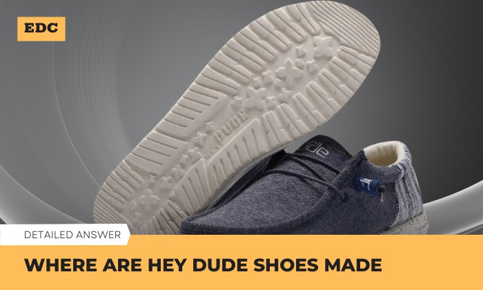 Where Are Hey Dude Shoes Made? (3 Locations)